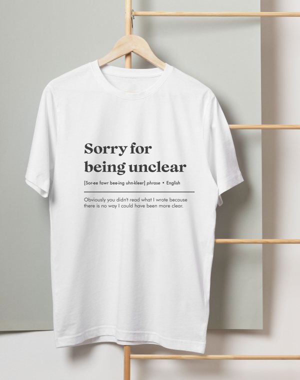 Sorry for being unclear T-shirt