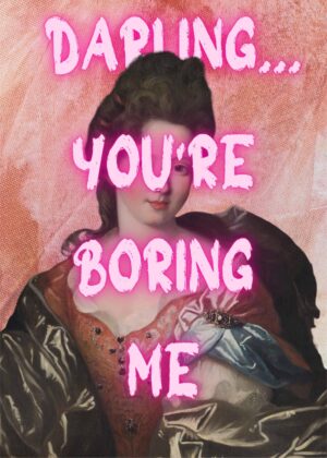 Darling you're boring me Poster - Image 2