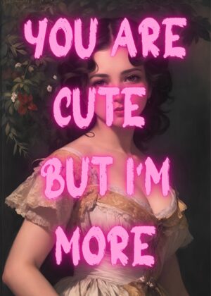 You are cute but I'm more Poster - Image 2