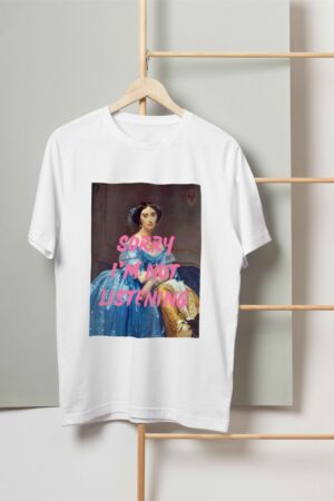 Sorry I'm not listening T-shirt