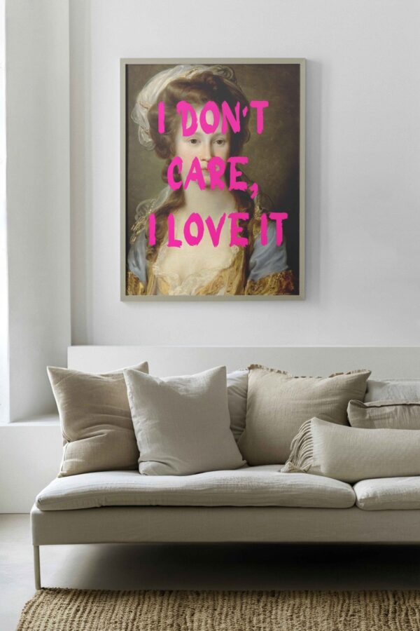 I don't care, I love it Poster