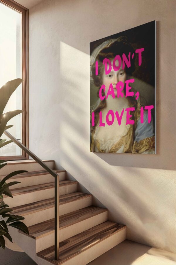 I don't care, I love it Canvas