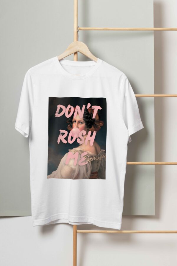 Don't Rush me T-shirt