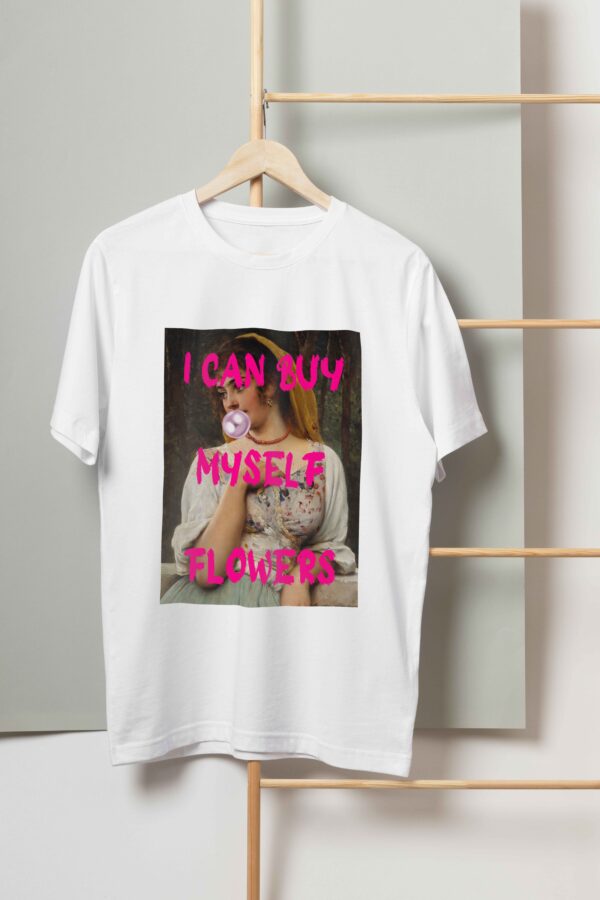 I can buy Myself Flowers 3 T-shirt