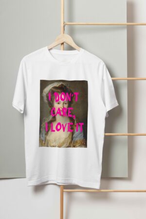 I don't care, I love it T-shirt